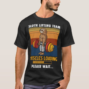 Sloth Drawing Lifting Team Muscle Loading Please W T-Shirt
