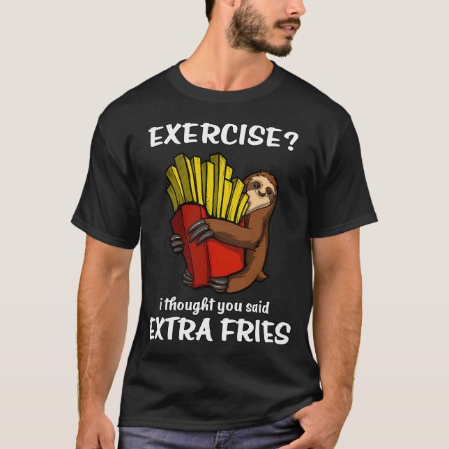 Sloth Exercise I Thought You Said Extra Fries T-Shirt (Front)