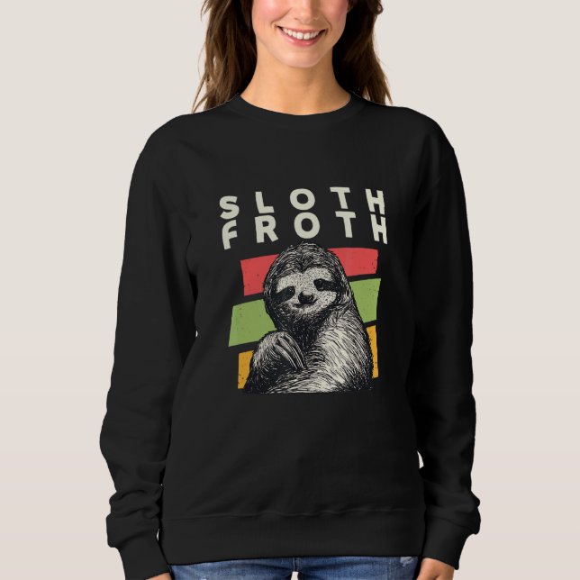 Sloth Froth Lazy Coffee Inactive Caffeine  4 Sweatshirt (Front)