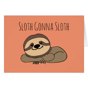 Sloth Gonna Sloth Greeting Card