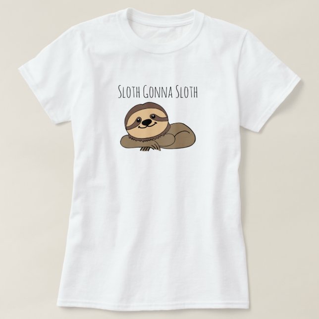 Sloth Gonna Sloth T-Shirt (Design Front)