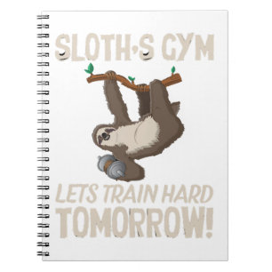 Sloth gym Lets train hard Tomorrow Notebook