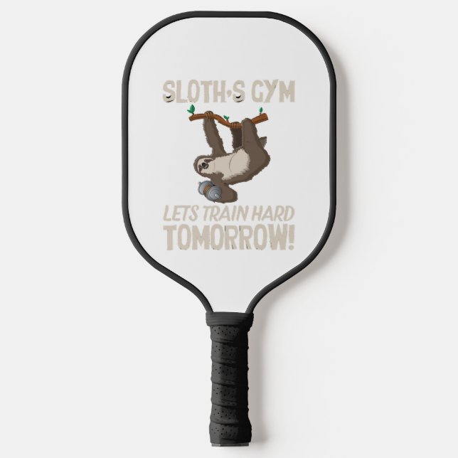 Sloth gym Lets train hard Tomorrow Pickleball Paddle (Front)