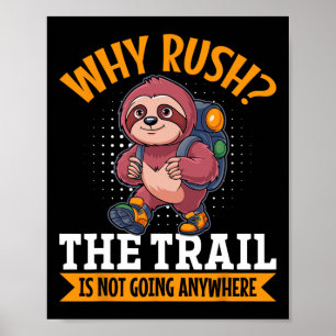 Sloth Hiking Mountains Why Rush The Trail’s Not Go Poster