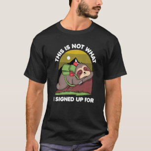 Sloth Hiking Sleeping This Is Not What I Singed Up T-Shirt