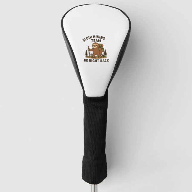 Sloth Hiking Team � Be Right Back  Funny Sloth T-S Golf Head Cover (Front)