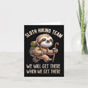 Sloth Hiking Team Funny Hiking When We'll Get Ther Card