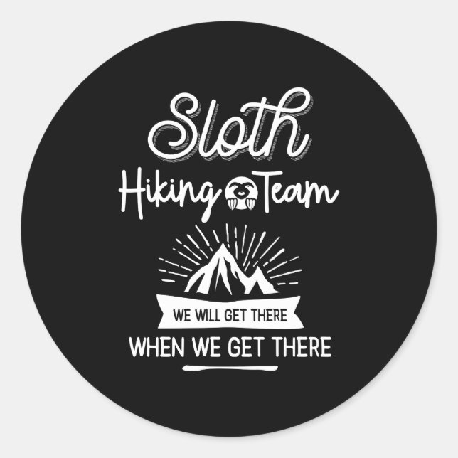 Sloth Hiking Team We Will Get There When We Get Classic Round Sticker (Front)