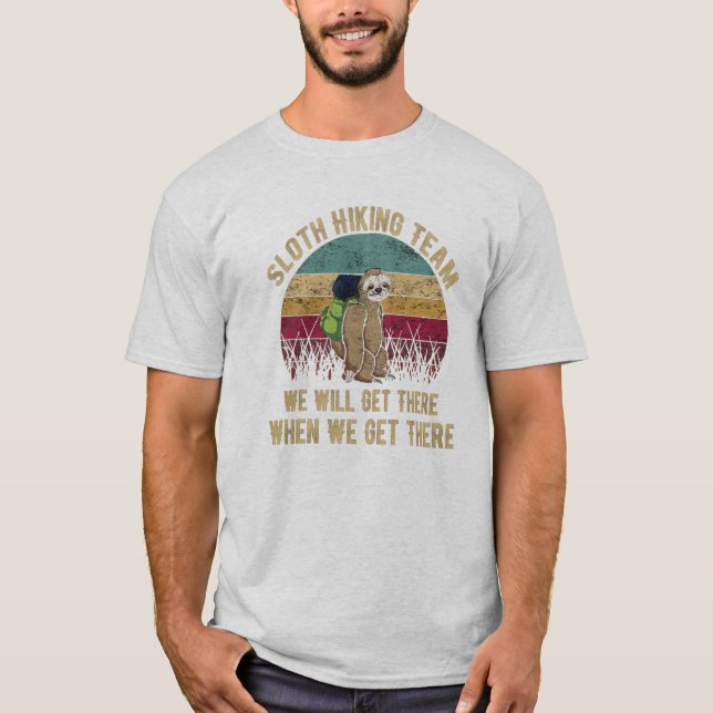 Sloth Hiking Team We Will Get There When We Get T-Shirt (Front)