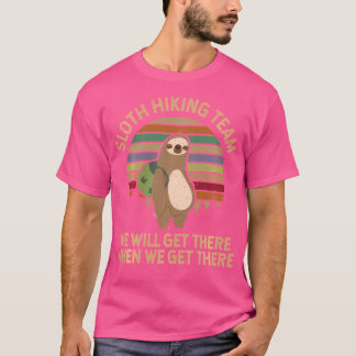 Sloth Hiking Team - We Will Get There When We Get  T-Shirt