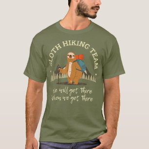 Sloth Hiking Team We Will Get There When We Get T-Shirt