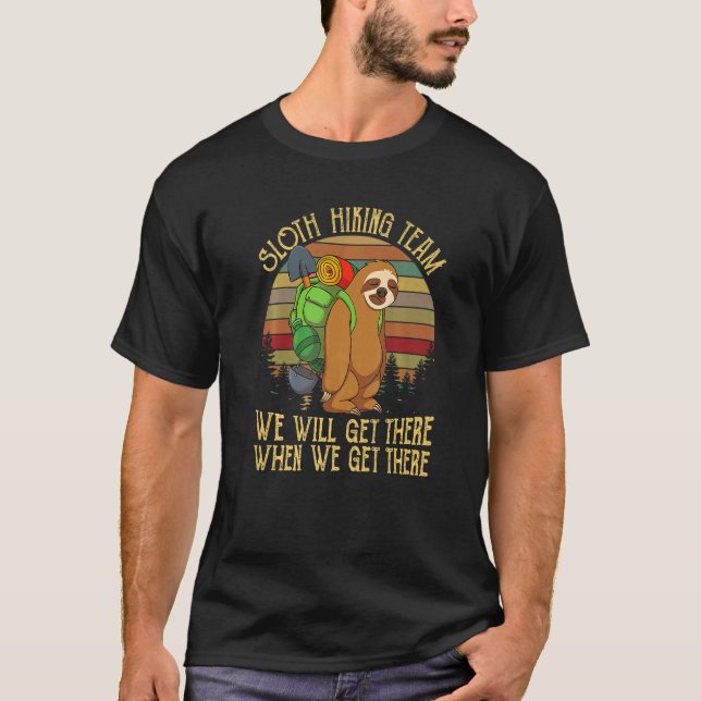 Sloth Hiking Team  We Will Get There When We Get T T-Shirt (Front)