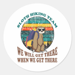 Sloth Hiking Team We Will Get There When We Get Th Classic Round Sticker