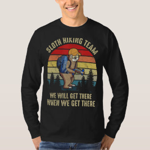 Sloth Hiking Team We Will Get There When We Get Th T-Shirt