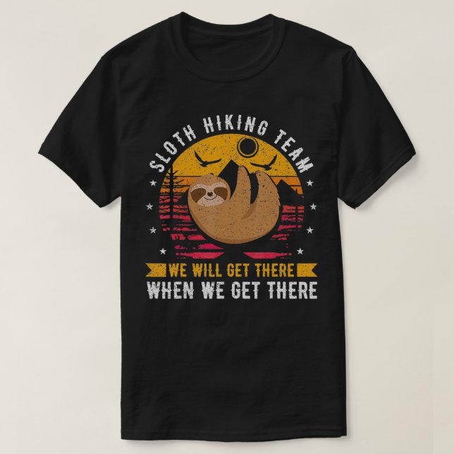 Sloth Hiking Team We Will Get There When We Get Th T-Shirt (Design Front)