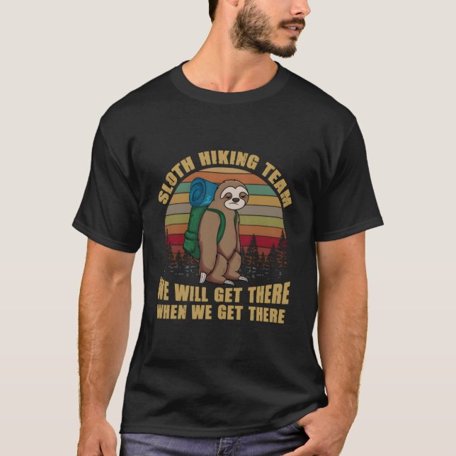 Sloth Hiking Team We Will Get There When We Get Th T-Shirt (Front)