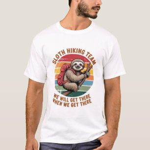 Sloth Hiking Team We Will Get There When We Get Th T-Shirt