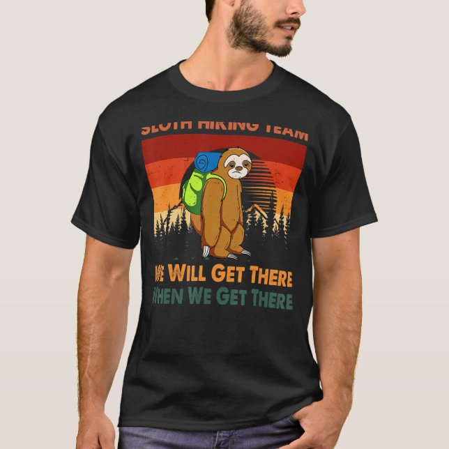 Sloth Hiking Team We Will Get There When We Get Th T-Shirt (Front)