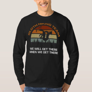 Sloth Hiking Team We Will Get There When We Get Th T-Shirt