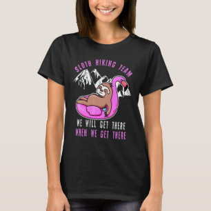 Sloth Hiking Team We Will Get There When We Get Th T-Shirt