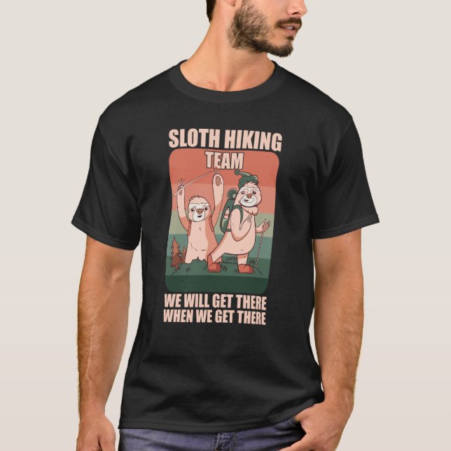 Sloth Hiking Team We will Get There When We Get Th T-Shirt (Front)