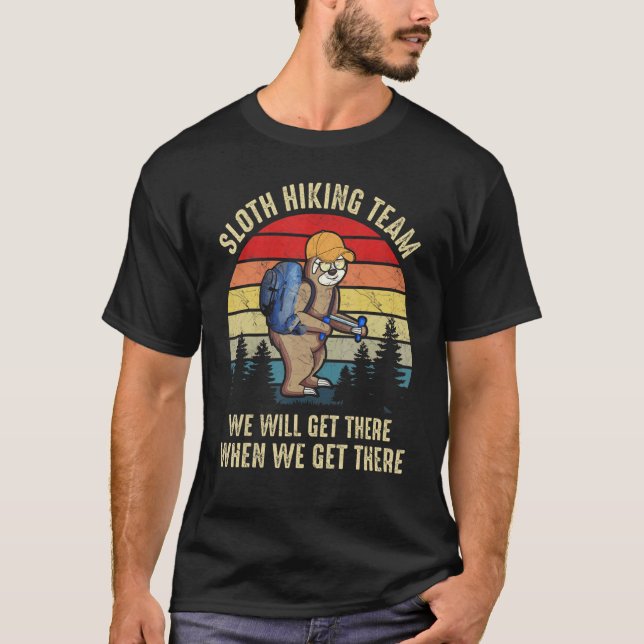 Sloth Hiking Team We Will Get There When We Get Th T-Shirt (Front)