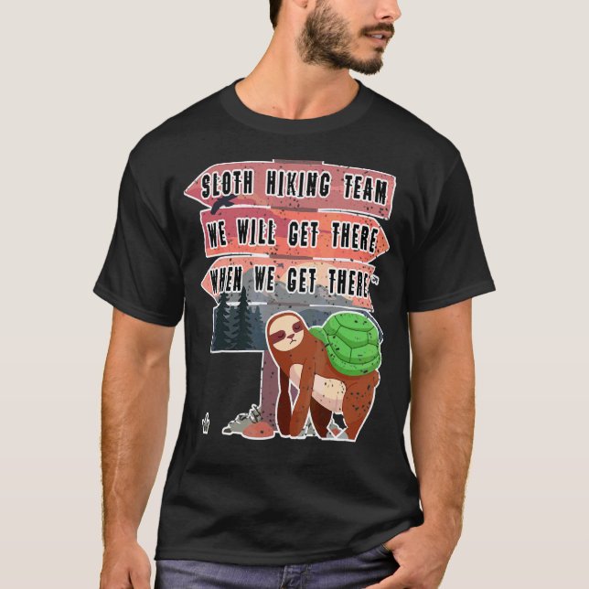 Sloth Hiking Team We Will Get There When We Get Th T-Shirt (Front)