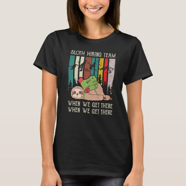 Sloth Hiking Team We Will Get There When We Get Th T-Shirt (Front)