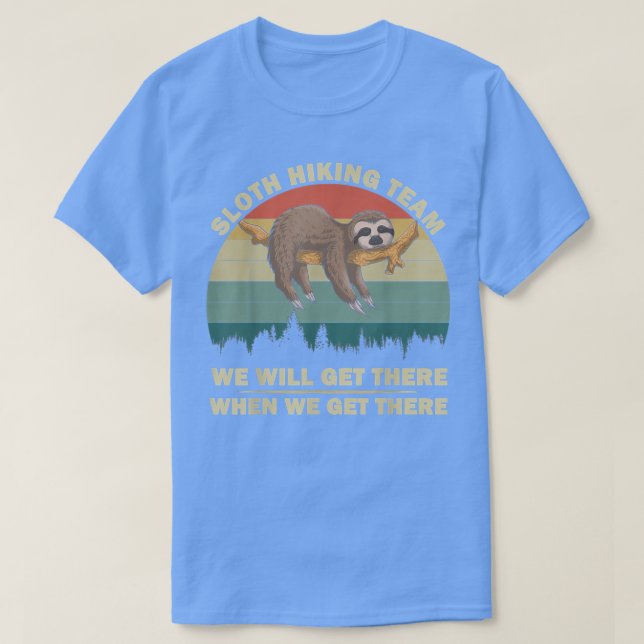 Sloth Hiking Team We will Get There When We Get Th T-Shirt (Design Front)