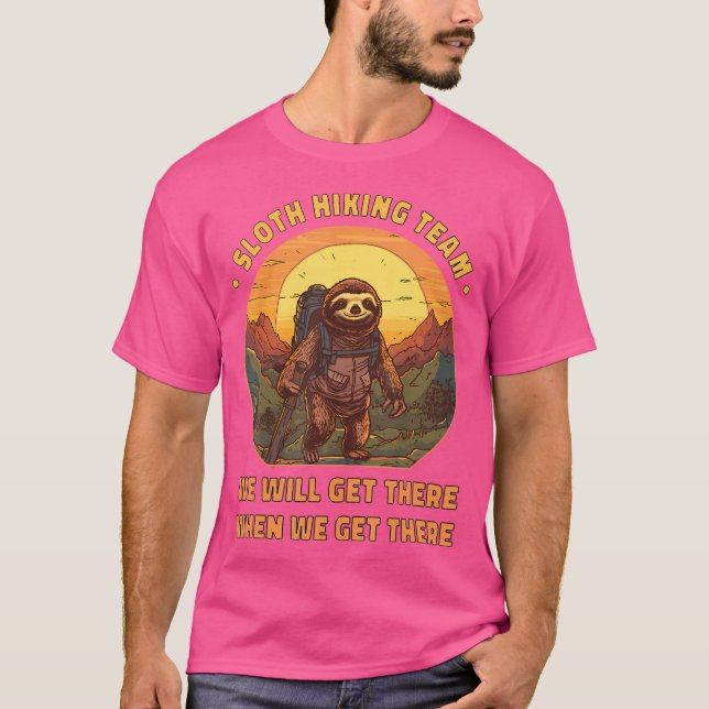 Sloth Hiking Team - Well Get There When We Get The T-Shirt (Front)