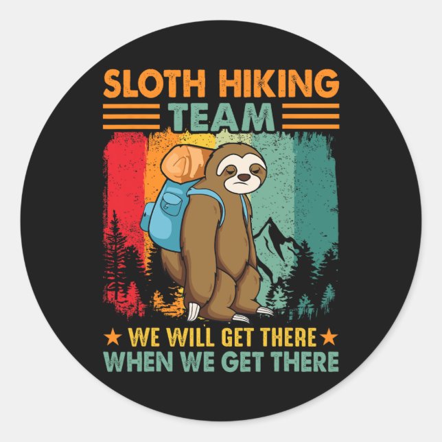 Sloth Hiking Team We'll Get There When We Get Ther Classic Round Sticker (Front)