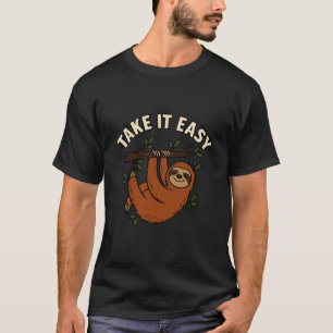 Sloth Humor Take It Easy Design Funny Relaxed Anim T-Shirt
