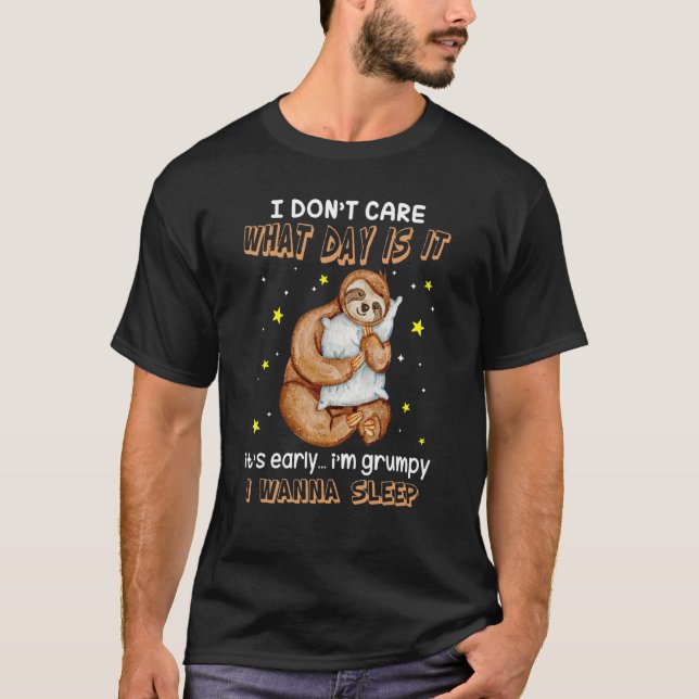 Sloth I Don't Care What Day Is It Wanna Sleep Fun  T-Shirt (Front)