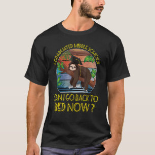 Sloth I Graduated Middle School Can I Go Back To B T-Shirt
