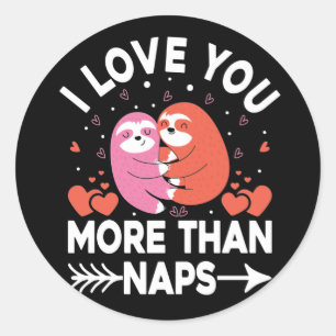 Sloth I Love You More Than Naps Classic Round Sticker