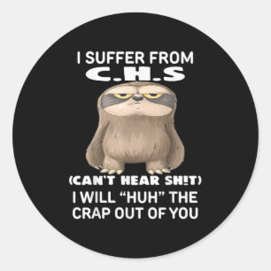Sloth I Suffer From C.h.s I Will Huh The Crap Out  Classic Round Sticker