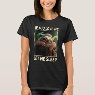 Sloth If You Love Me Let Me Sleep Pajama Cute Slee T-Shirt
