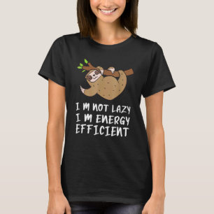 Sloth I'm Not Lazy I'm Energy Efficient T-Shirt