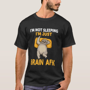 Sloth I'm Not Sleeping I'm Just Brain AFK Funny Sl T-Shirt