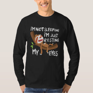 Sloth Im Not Sleeping Im Just Resting My Eyes T-Shirt