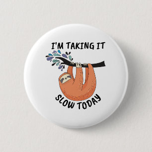 Sloth I'm taking it slow today 6 Cm Round Badge
