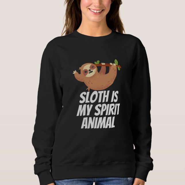 Sloth Is My Spirit Animal Sweatshirt (Front)