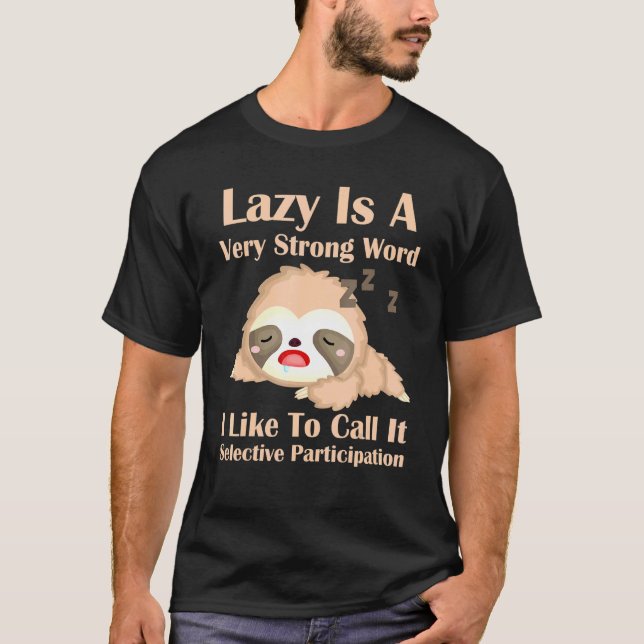Sloth Lazy Strong Word Selective Participation Hum T-Shirt (Front)