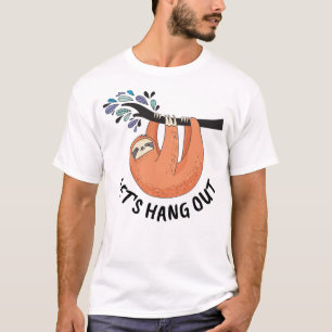 Sloth Let's hang out T-Shirt