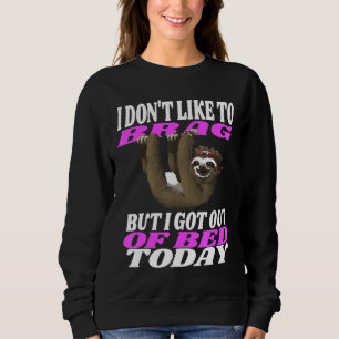 Sloth Lovers Funny Sarcastic Humour I Dont Like To Sweatshirt