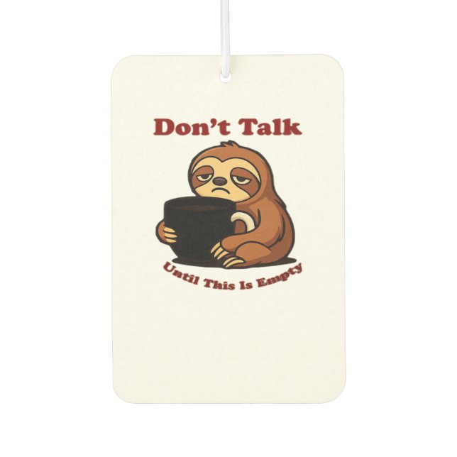 Sloth Mode Don�t Talk Until This Coffee�s Gone! Ov Car Air Freshener (Front)
