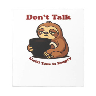Sloth Mode Don�t Talk Until This Coffee�s Gone! Ov Notepad
