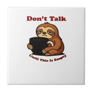 Sloth Mode Don�t Talk Until This Coffee�s Gone! Ov Tile