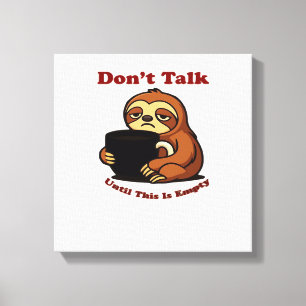 Sloth Mode Dont Talk Until This Coffees Gone! Over Canvas Print