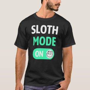 Sloth Mode On - Sloth Lazy Chilled T-Shirt